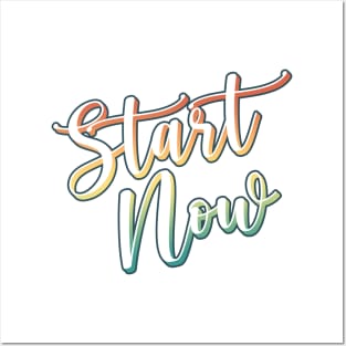 Start Now! Posters and Art